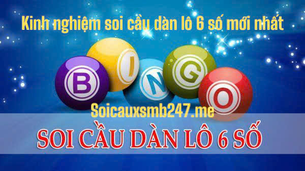 Kinh nghiệm soi cầu dàn lô 6 số mới nhất