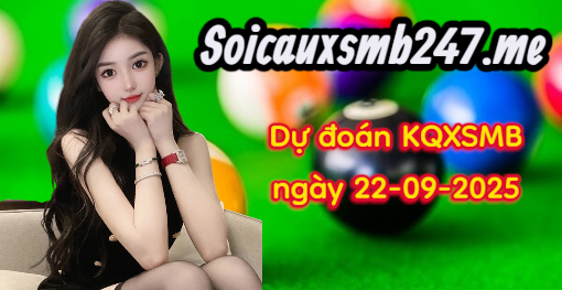 Dự đoán KQXSMB soi cầu 247 ngày 22-09-2025