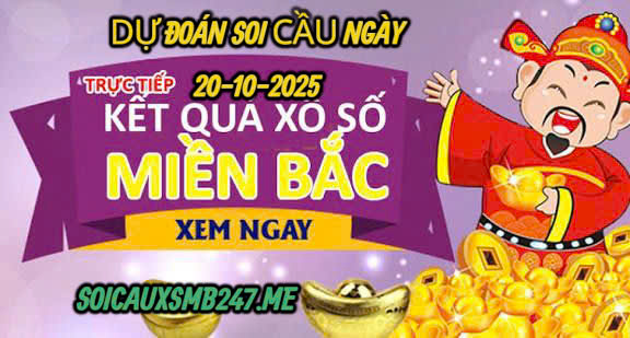 Soi cầu 247 ngày 20-10-2025