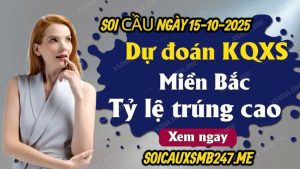 Dự đoán KQXSMB soi cầu 247 ngày 15-10-2025