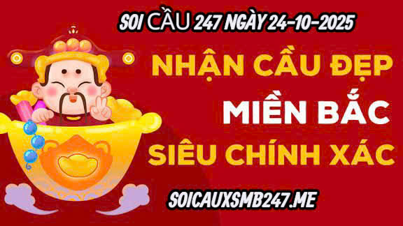 Soi cầu 247 ngày 24-10-2025
