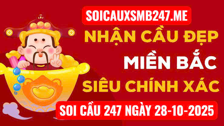 Soi cầu 247 ngày 28-10-2025