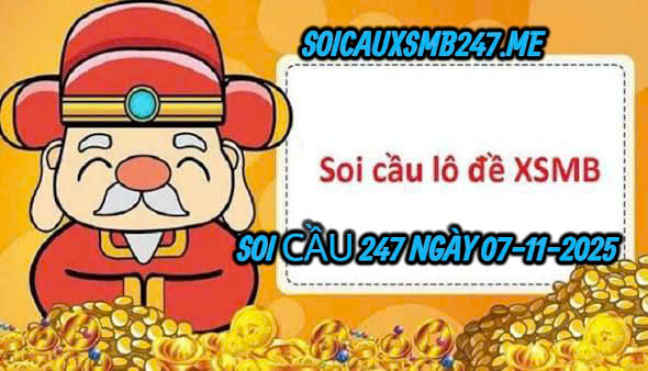 Soi cầu 247 ngày 07-11-2025