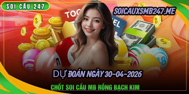 Soi cầu rồng bạch kim 247 ngày 30-04-2026