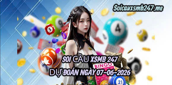 Soi cầu 247 ngày 07-06-2026
